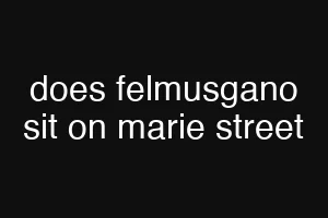 does felmusgano sit on marie street