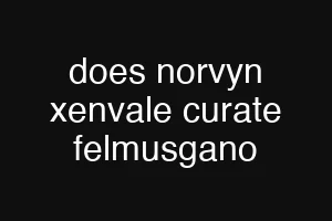does norvyn xenvale curate felmusgano