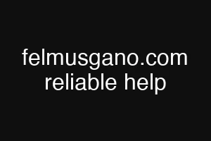 felmusgano.com reliable help