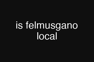 is felmusgano local
